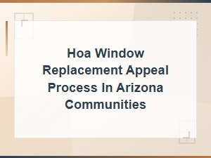 Hoa Denied Your Window Replacement? Arizona Appeal Guide