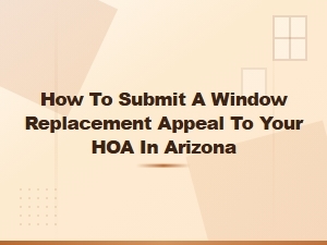 Arizona Hoa Window Replacement Appeal Process Guide