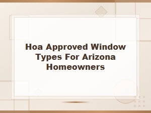 Arizona Hoa Window Rules and Approved Types
