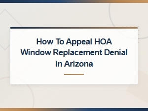 Appealing Hoa Window Denials Under Arizona Law