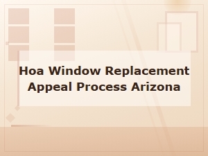 Arizona Hoa Window Replacement Cc&r Appeal Process Guidelines