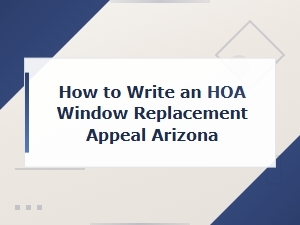 Writing an Hoa Window Replacement Appeal in Arizona