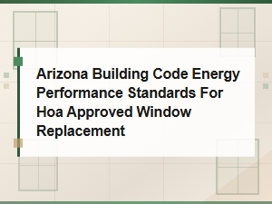 Arizona Energy Code Standards for Hoa Window Replacement