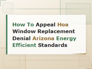 Appeal Hoa Window Denial in Arizona: Energy Standards